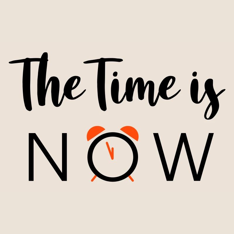 The Time is NOW - 2 Colors
