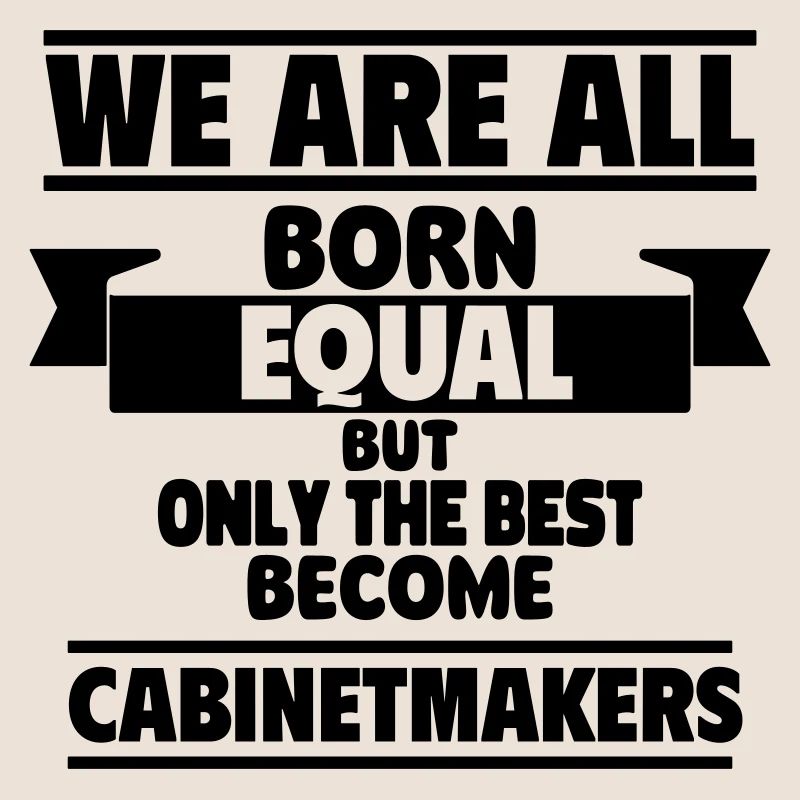 Only the best become carpenters