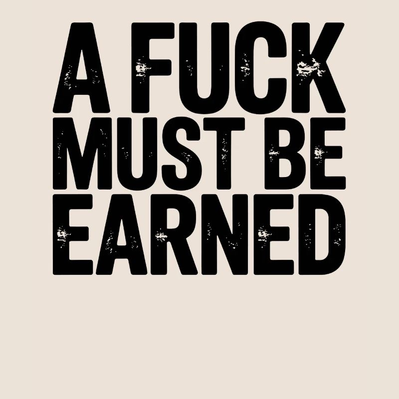 A Fuck Must Be Earned Statement