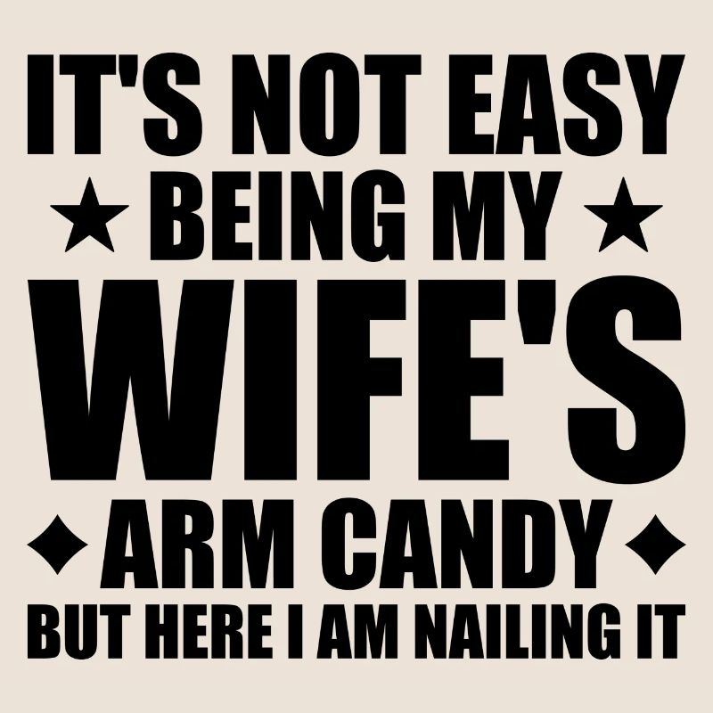 Its Not Easy Being My Wifes Arm Candy