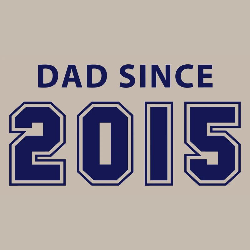 dad since 2015 - daddy design