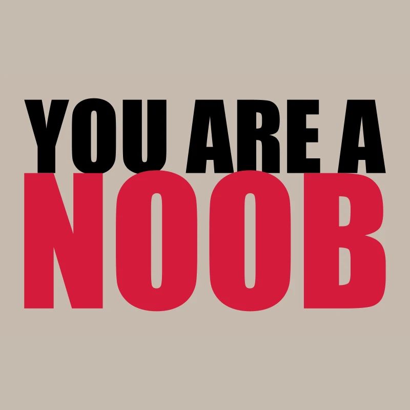 You are a noob