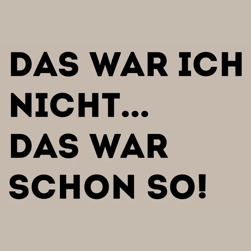 DAS WAR ICH NICHT DAS WAR SCHON SO!