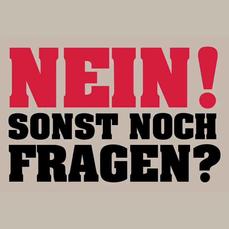 Nein! Sonst noch Fragen?