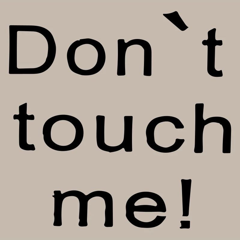don't touch me