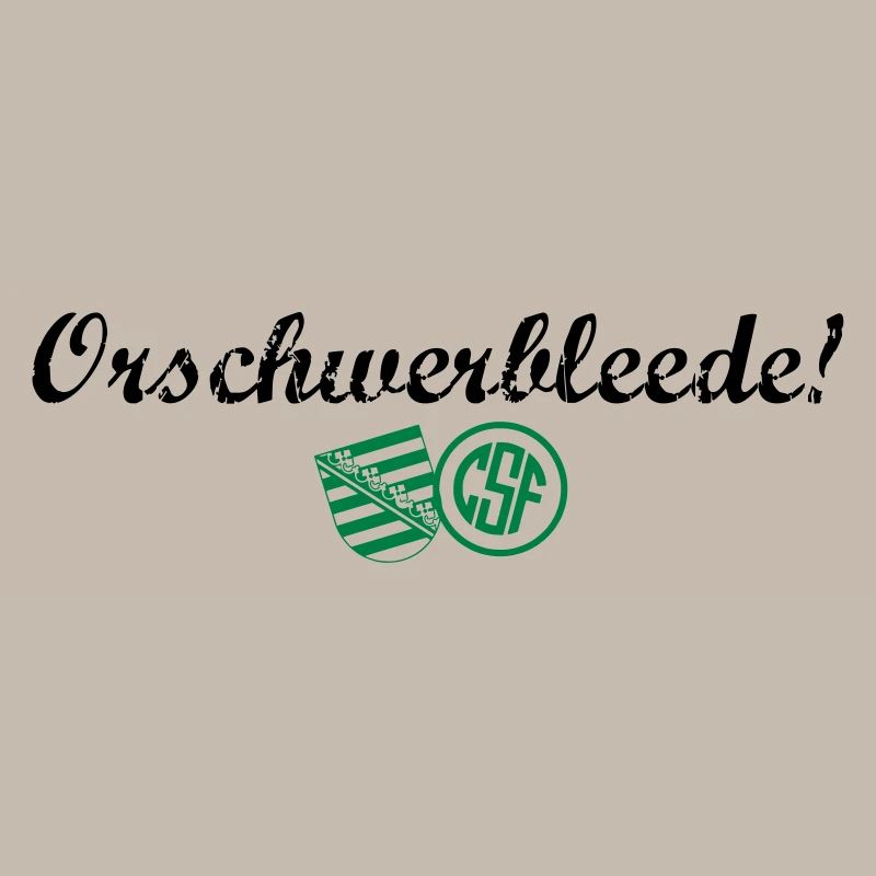 Orschwerbleede!