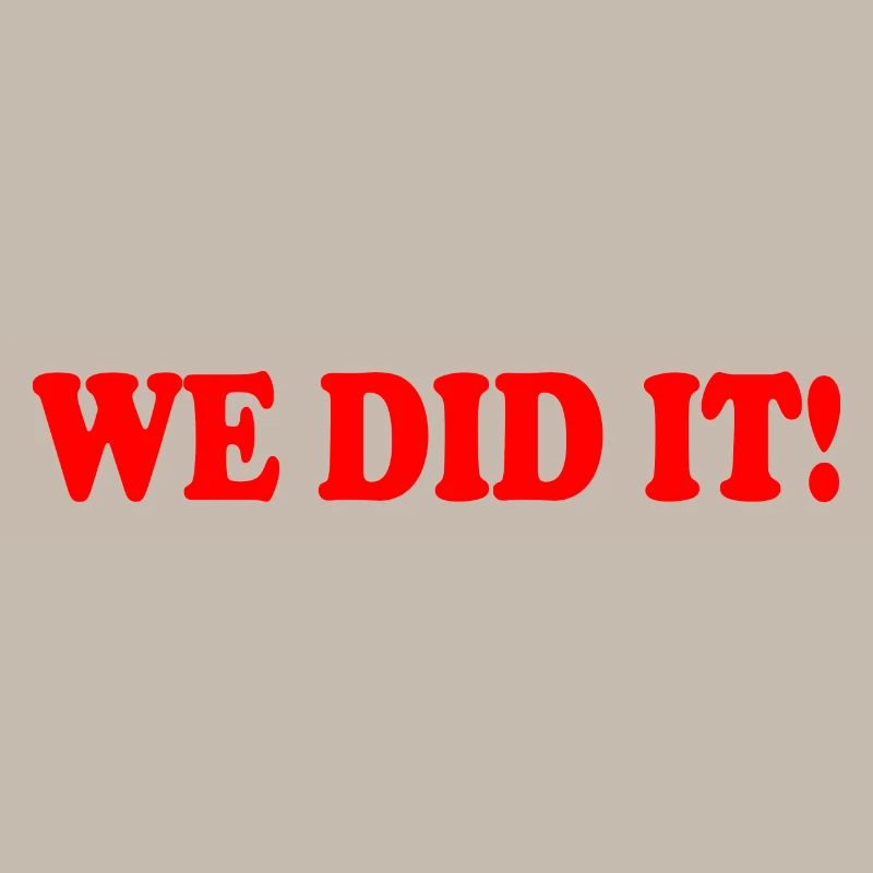 We did it
