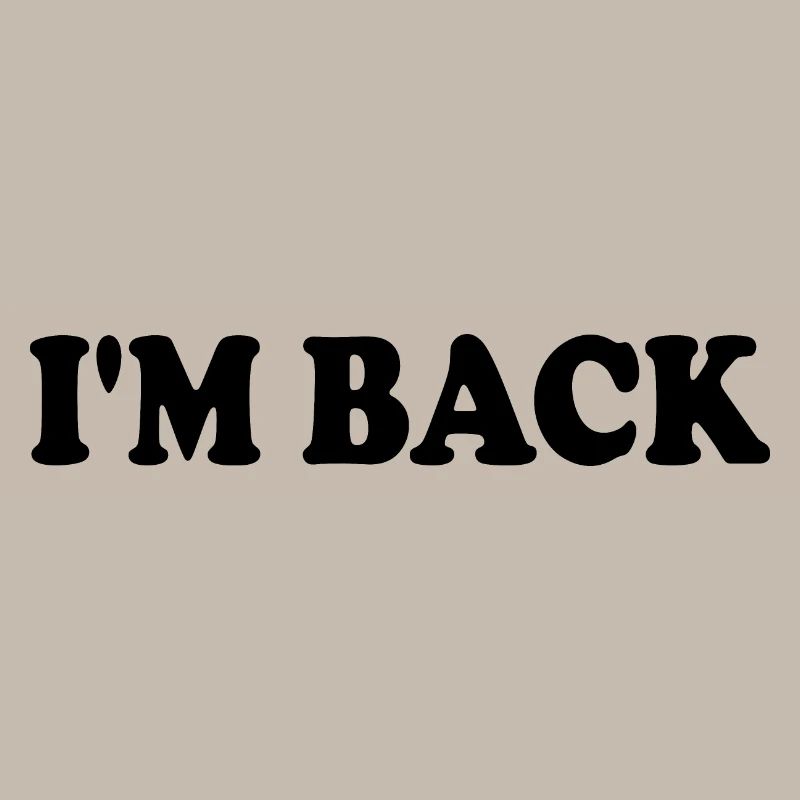 Im back