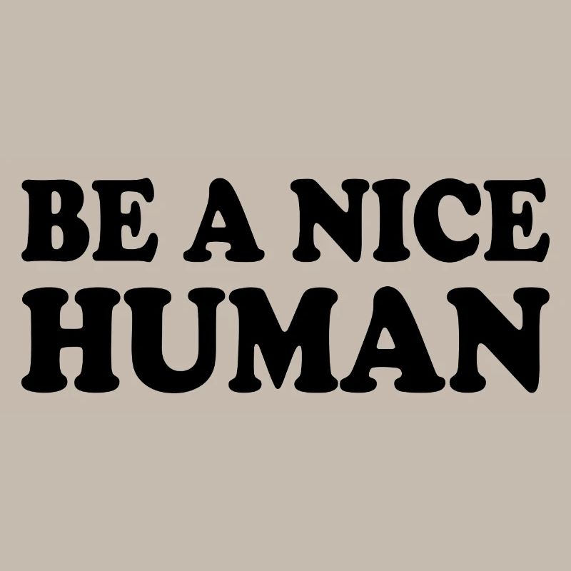 Be a nice human