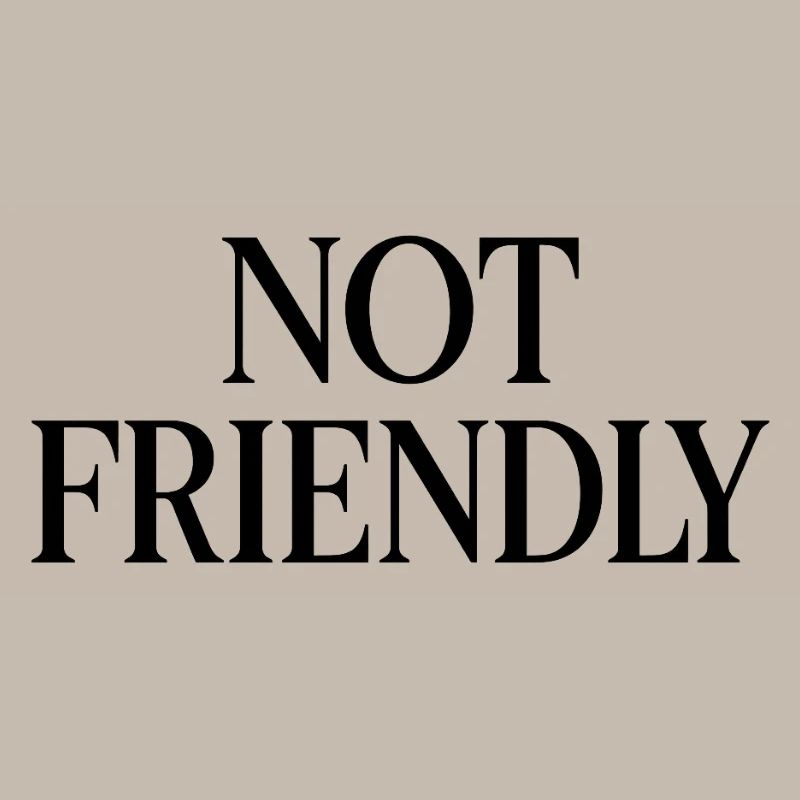 NOT FRIENDLY