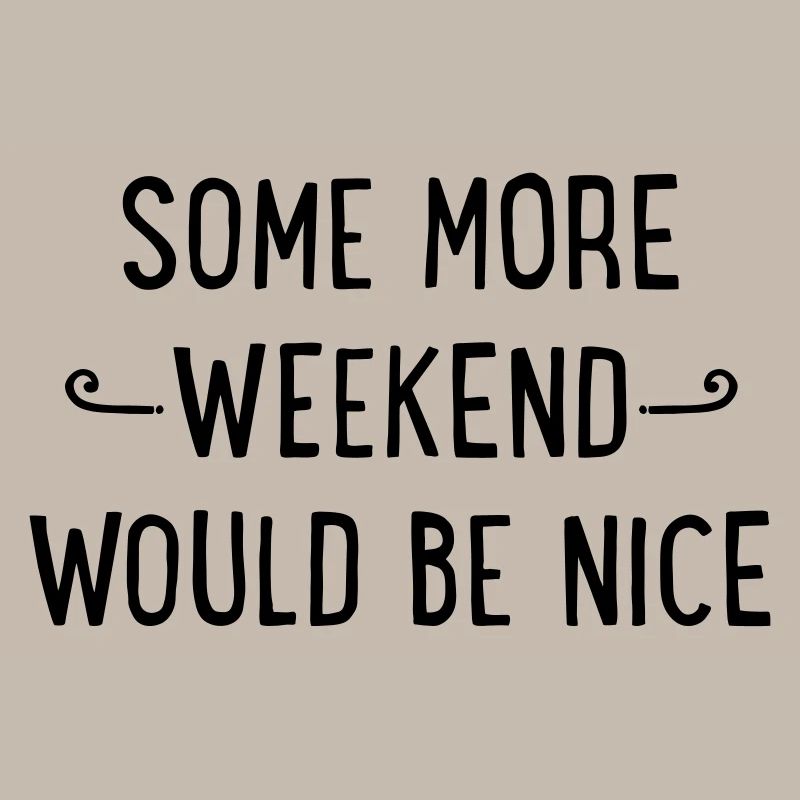Some more weekend would be nice
