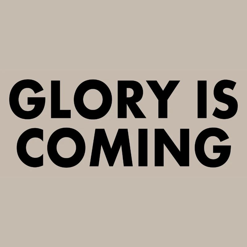 Glory is coming