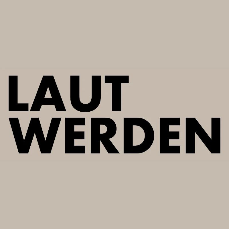 Laut werden