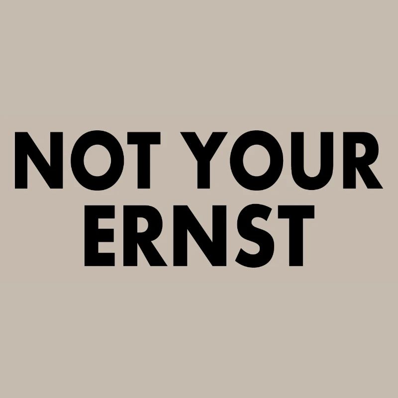 Not your ernst