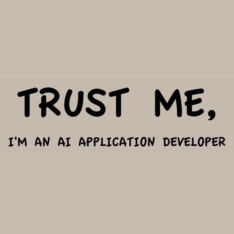 Trust me I'm an AI Application Developer Monochrome