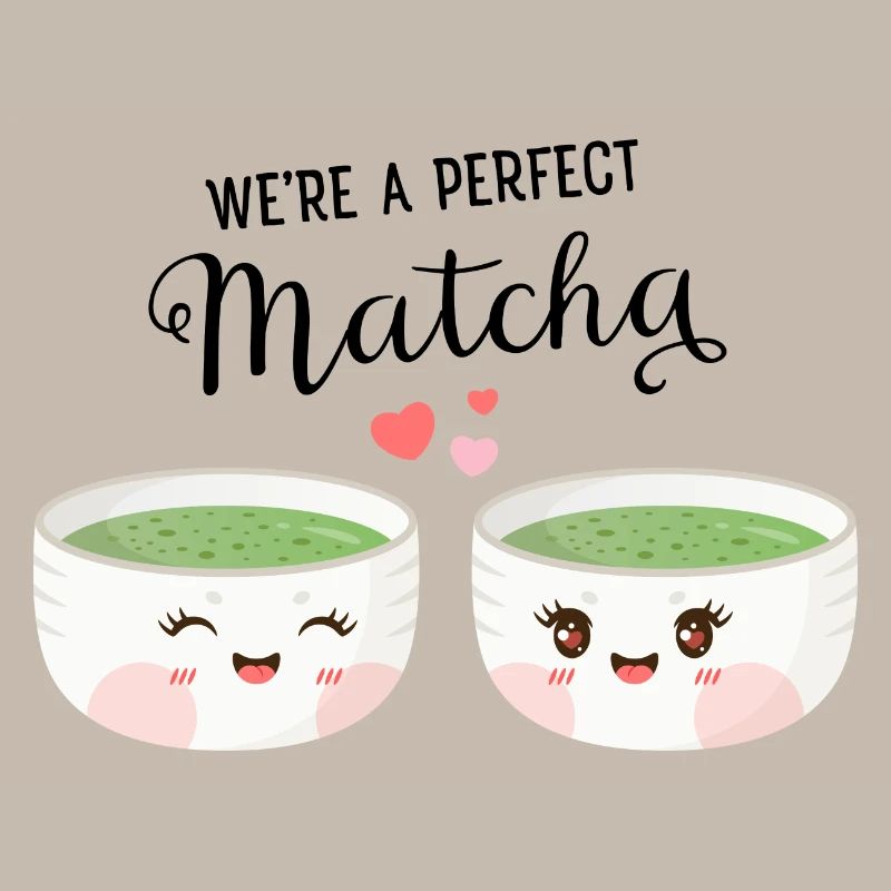 We're A Perfect Matcha
