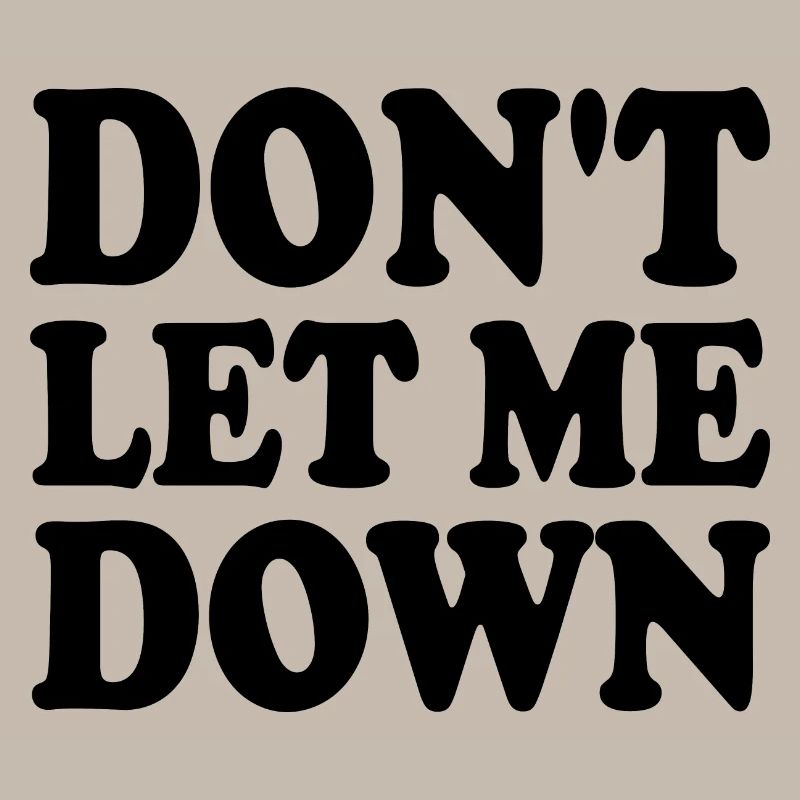 Don't let me down