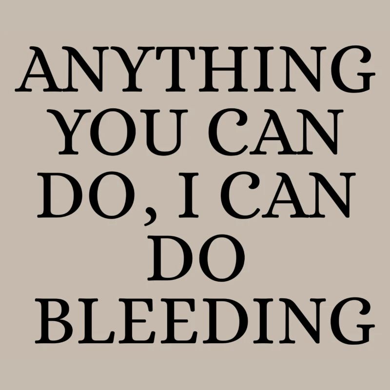 I Can do it bleeding