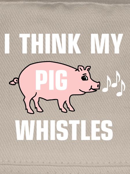 Je pense que mon cochon siffle