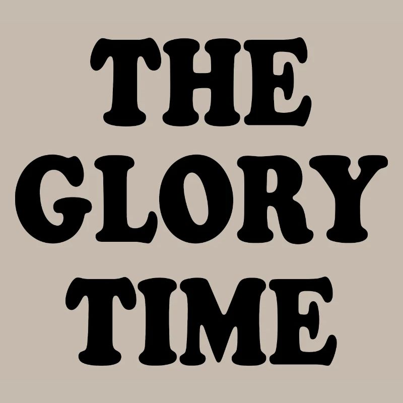 The glory time
