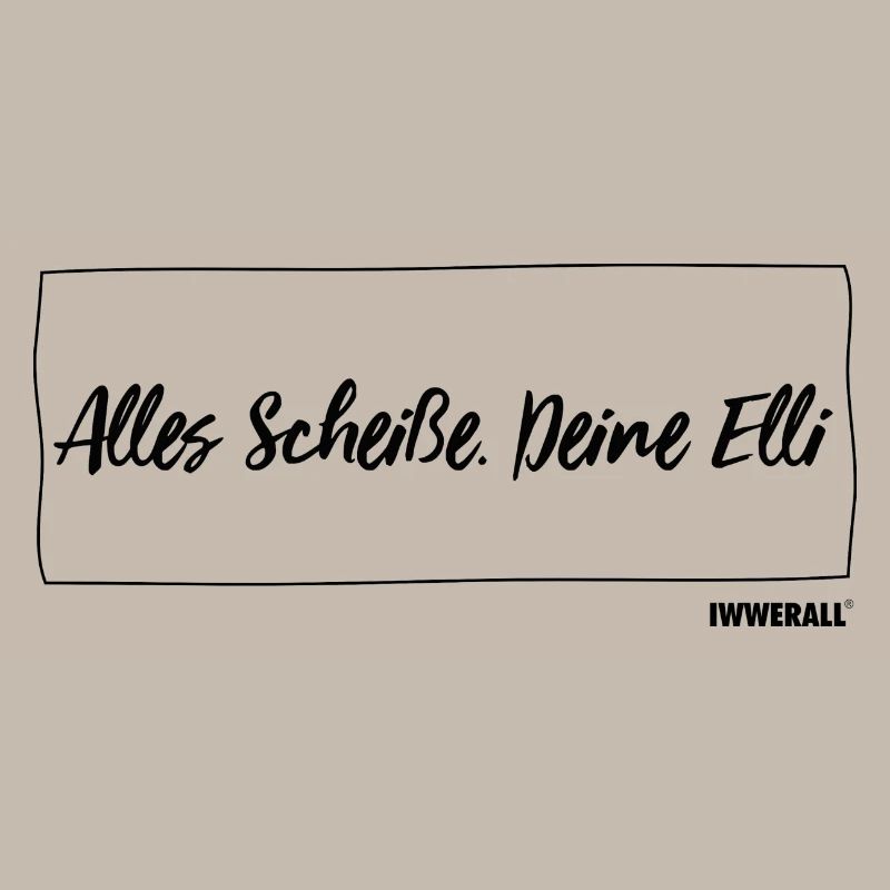 Alles Scheiße. Deine Elli