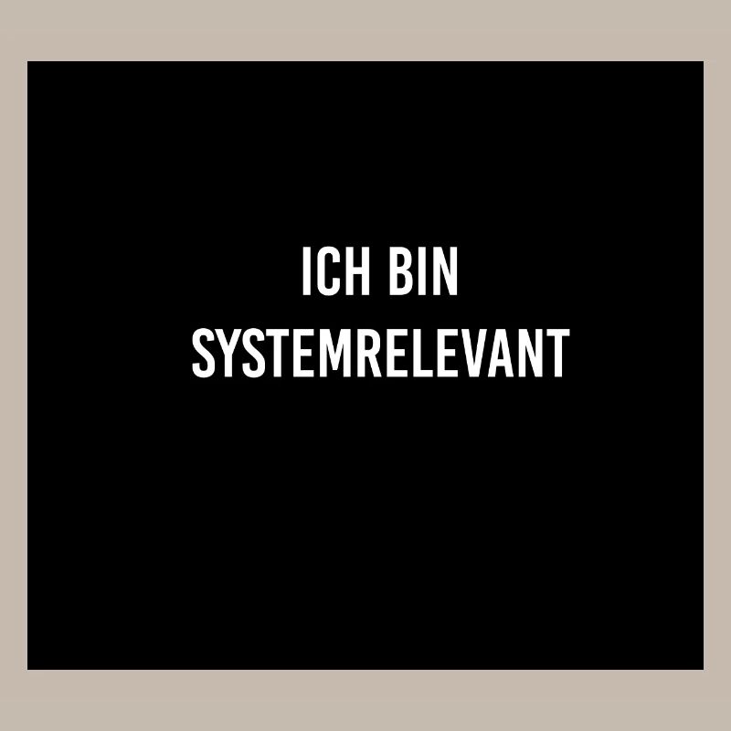 Systemrelevant Lustiger Spruch