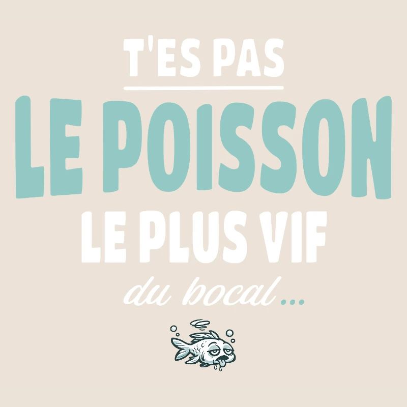 T’es pas le poisson le plus vif du bocal