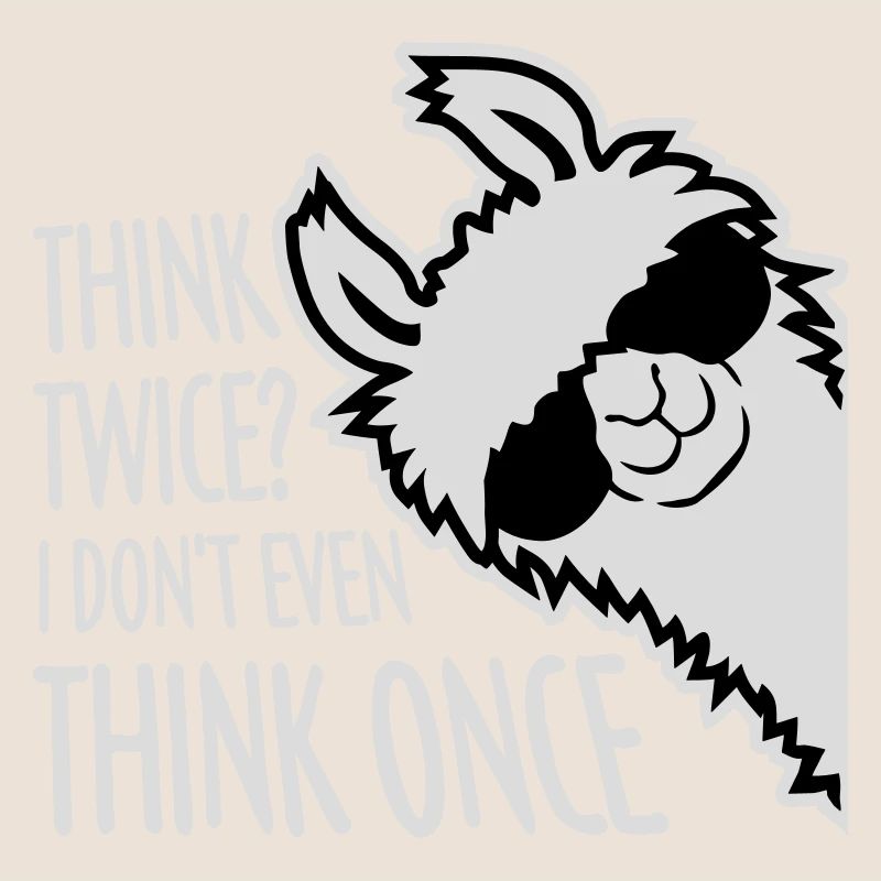 Think Twice? I Don't Even Think Once Lustig Spruch
