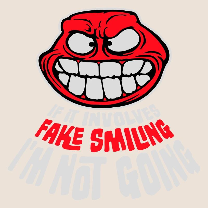 If It Involves Fake Smiling I'm Not Going Saying