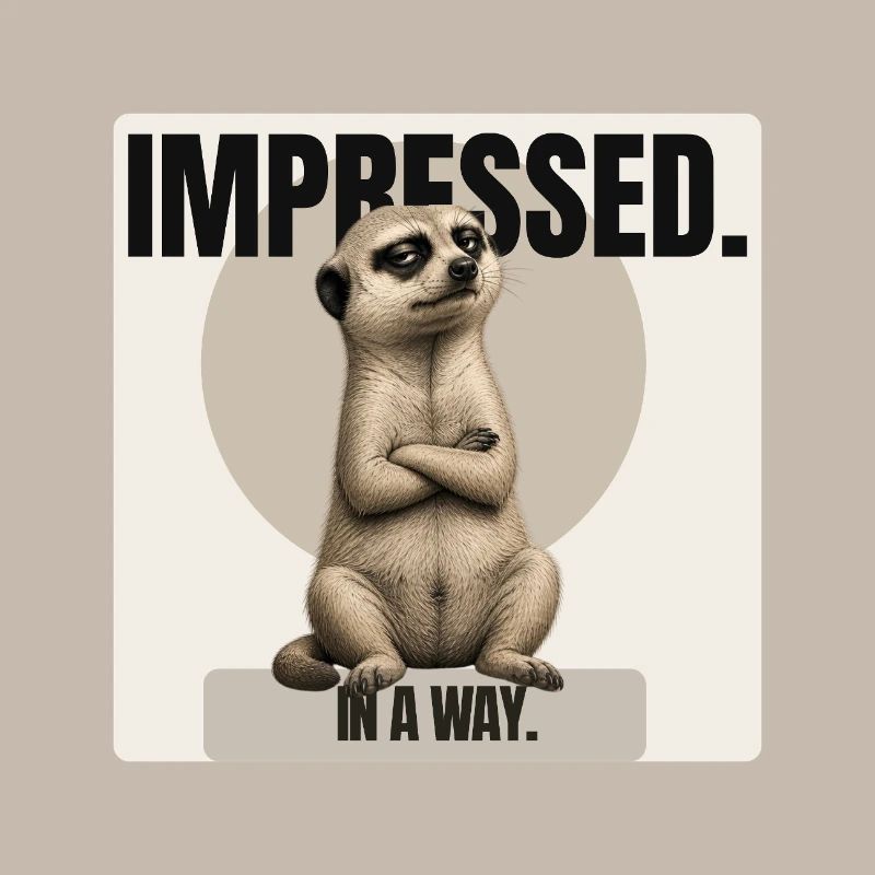 Impressionné. – Conception sarcastique de suricates