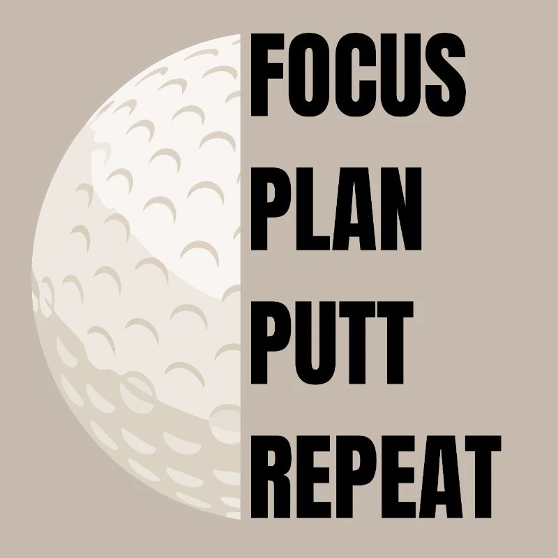 Focus Plan Putt Repeat – Golf Slogan