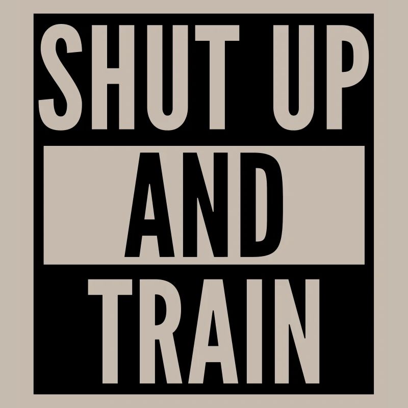 shut up and train