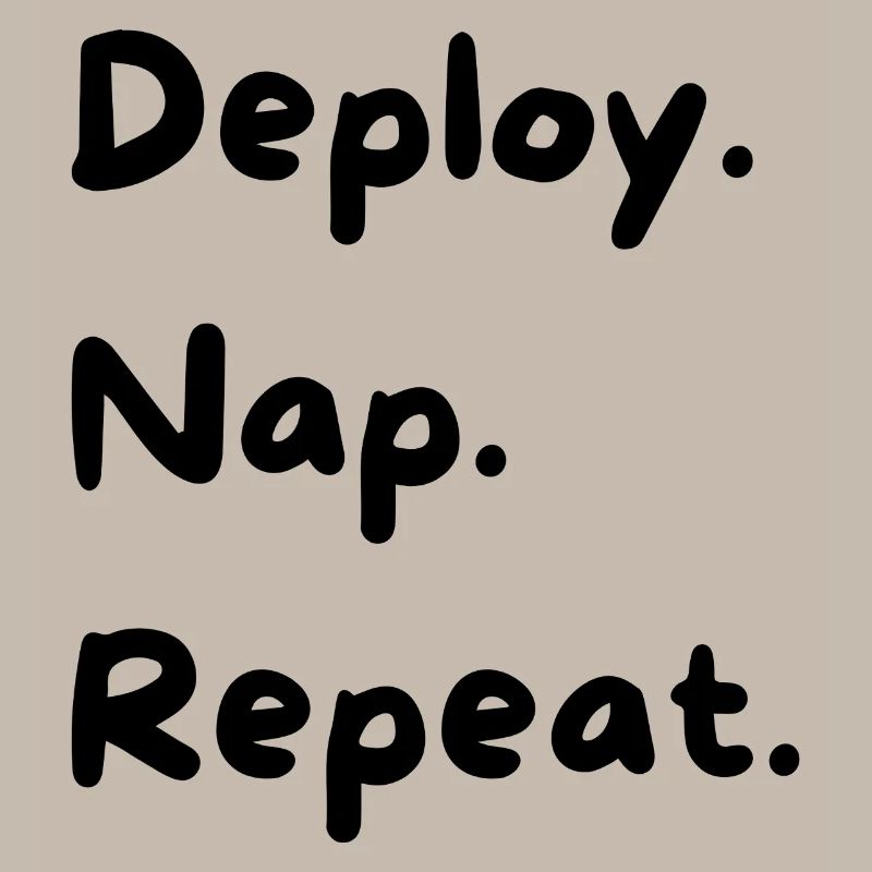 Déployer. Sieste. Répéter.