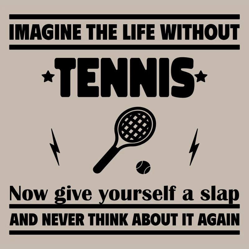 Stell dir ein Leben ohne Tennis vor