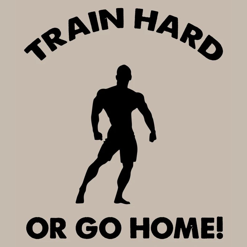 Train Hard Go Home