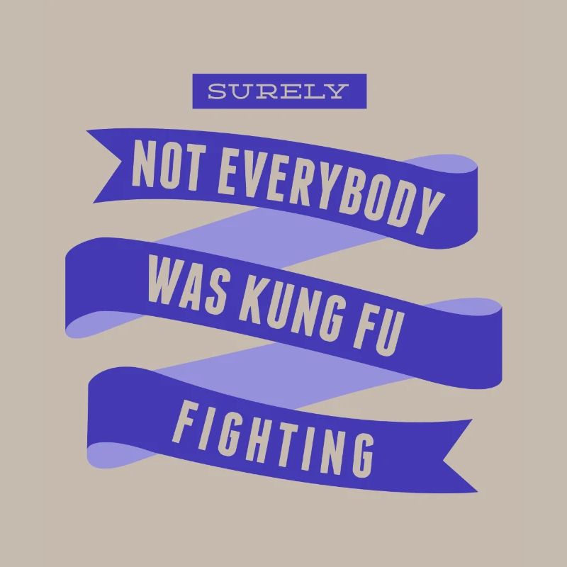 Surely Not Everybody What Kung Fu Fighting
