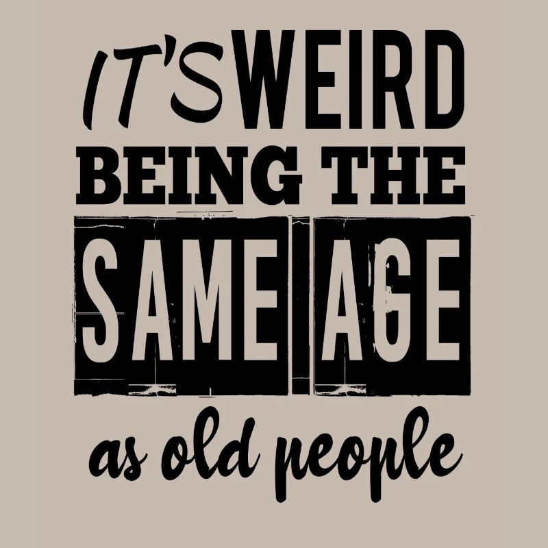 It's weird being the same age