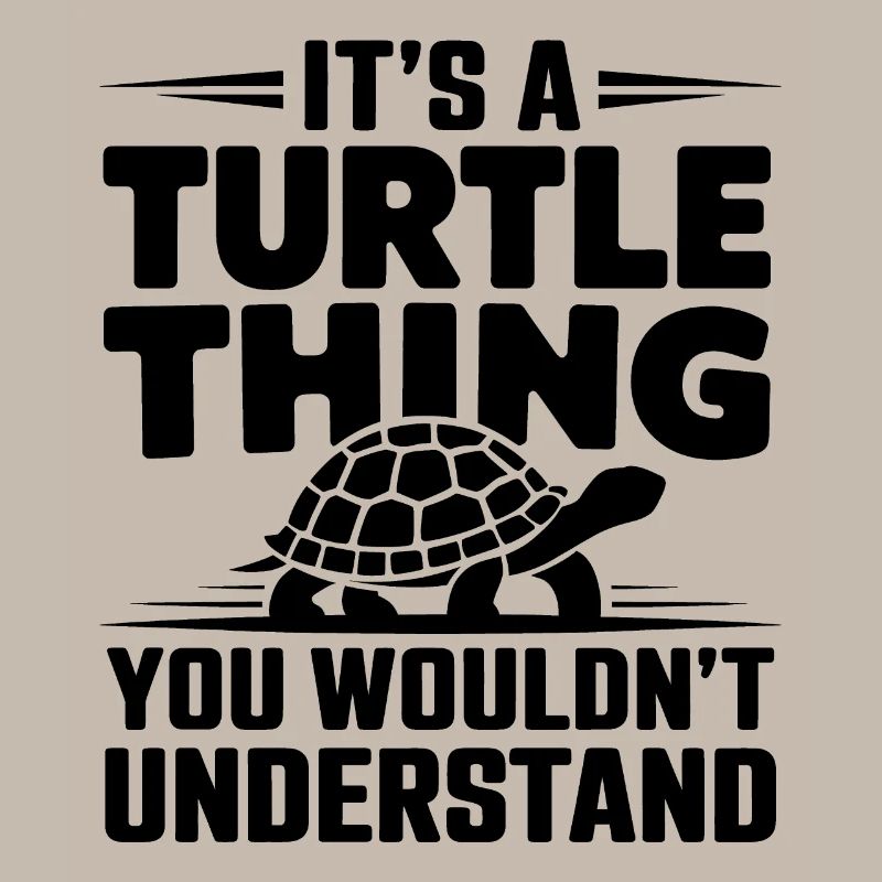 Turtle Saying Funny Turtles Gift