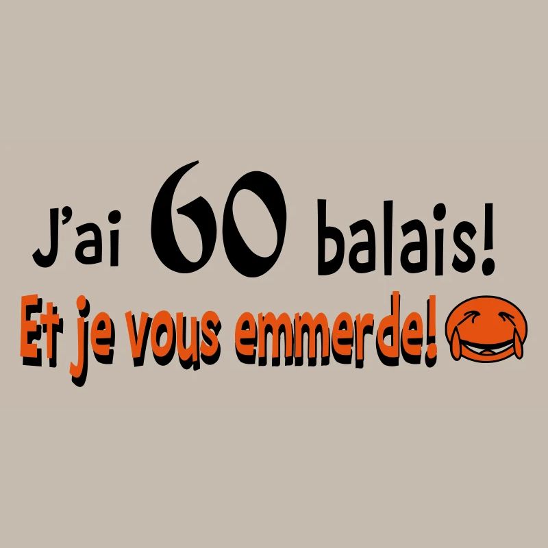 60 balais et je vous emmerde!!