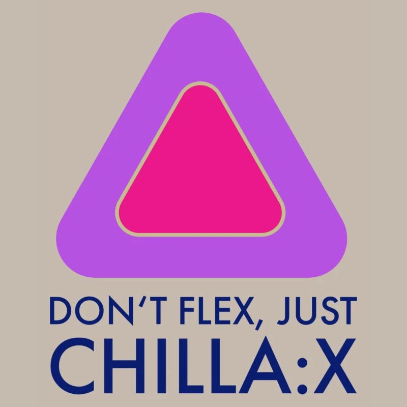 Don‘t flex just chillax