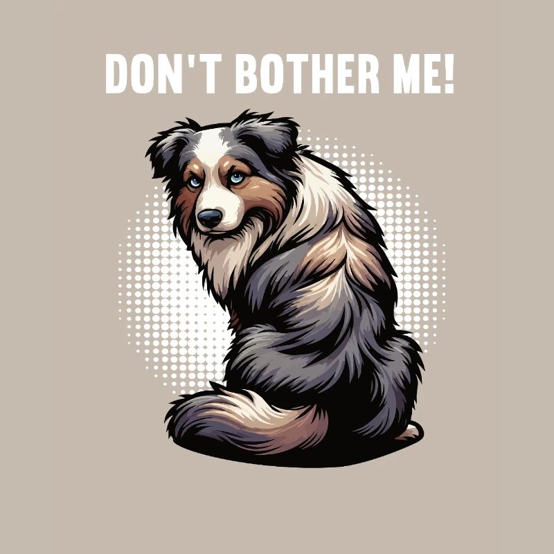 Don't Bother Me Australian Shepherd Aussie Aussies