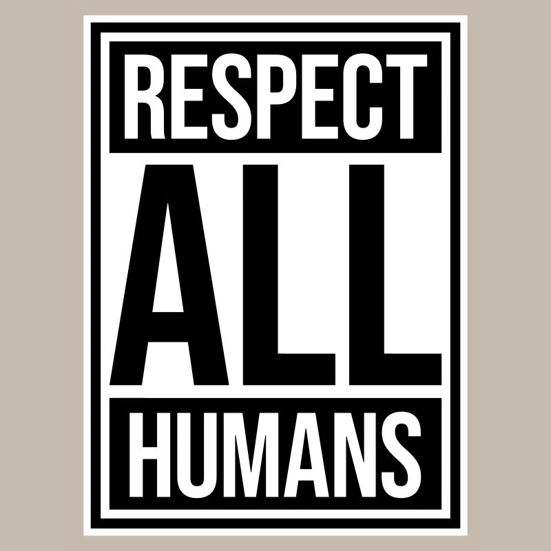Respect All Humans Statement Humanity Saying