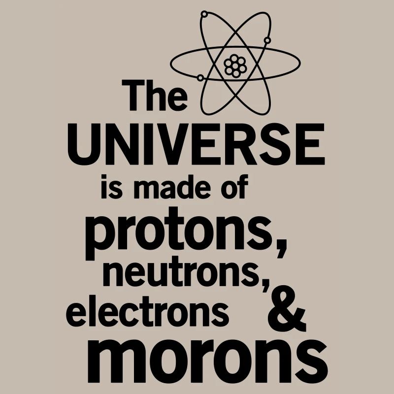 Protons,Neutrons,Electrons & Morons