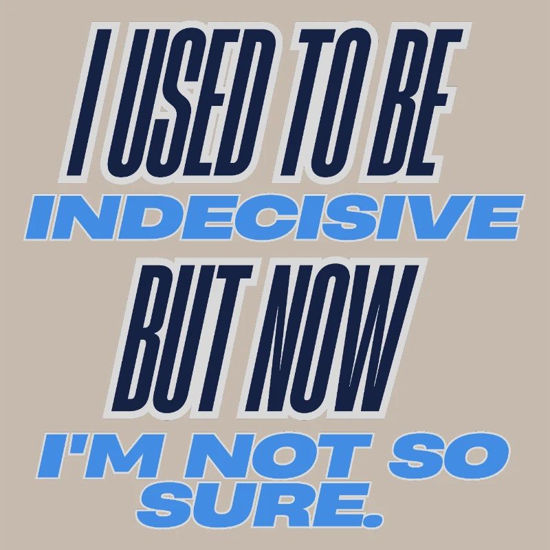 Indecisively Sure