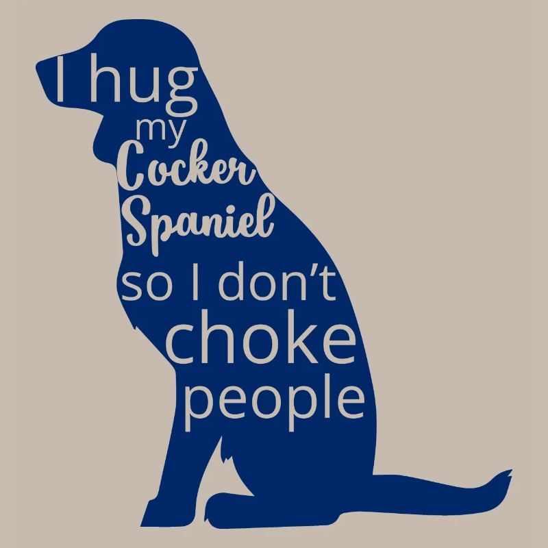 Hund / Cocker Spaniel: I Hug My Cocker Spaniel, So