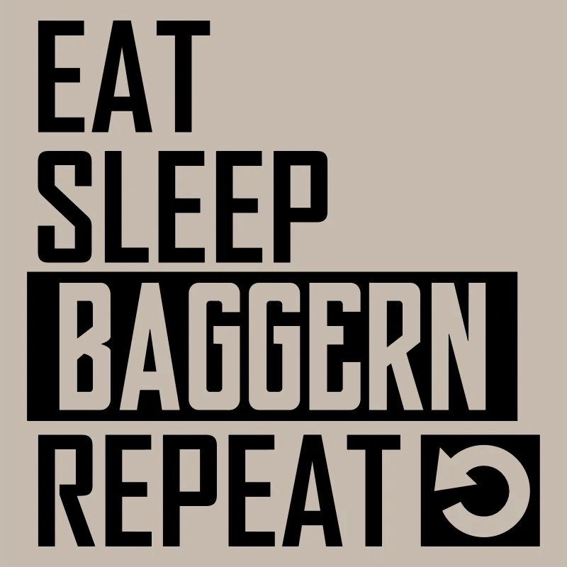 eat sleep baggern repeat
