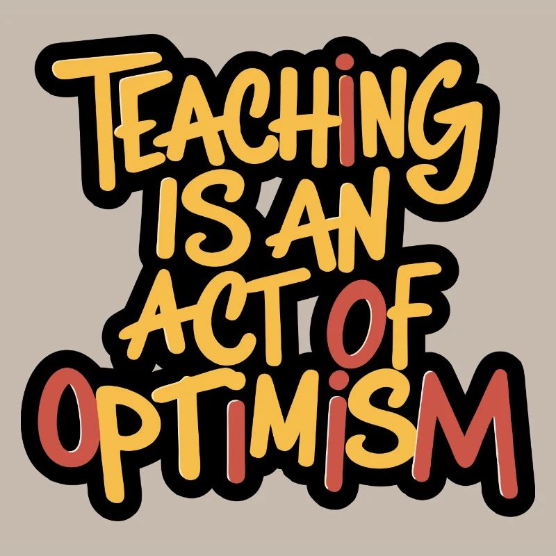 Enseigner, c’est être optimiste, être optimiste