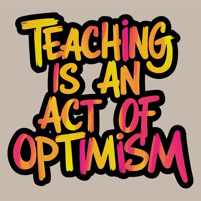 Enseigner, c’est être optimiste, être optimiste