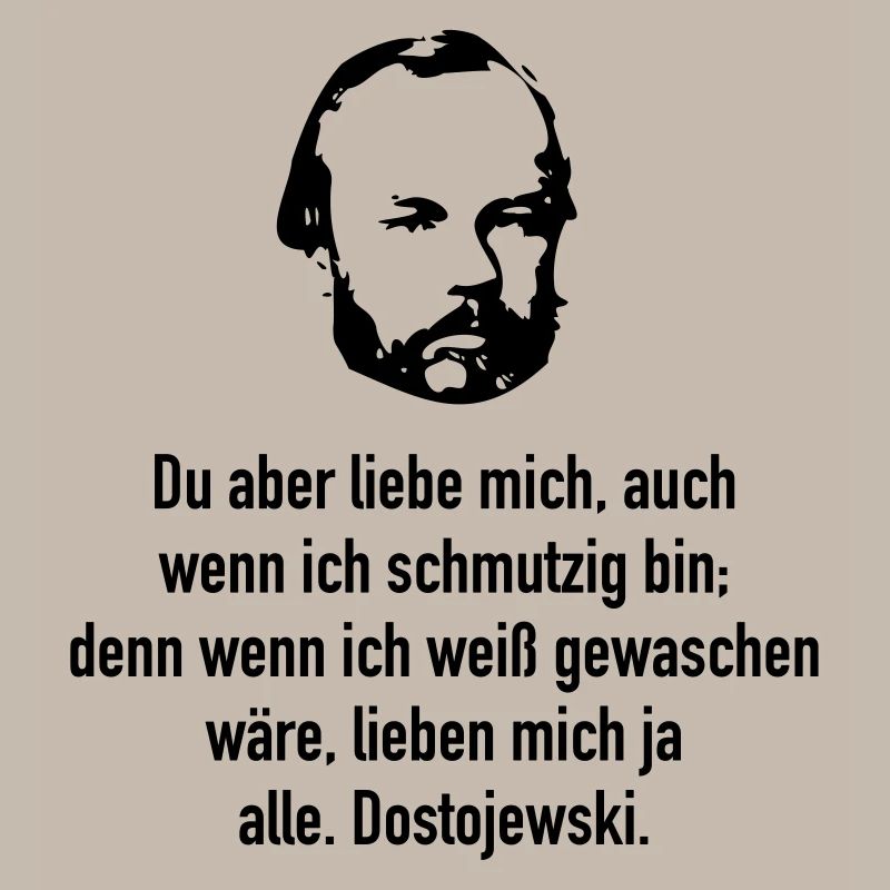 Dostojewski: Du aber liebe mich, auch wenn ich ..