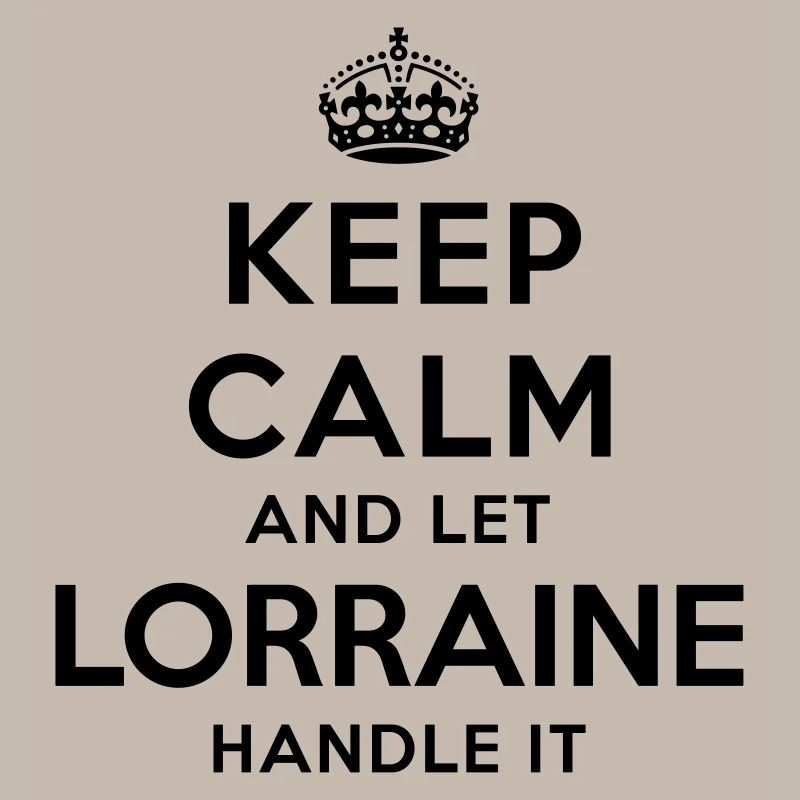 keep calm and let lorraine handle it